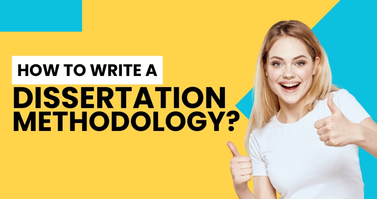 How To Write A Dissertation Methodology?